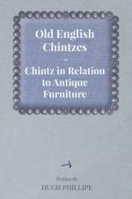 Old English Chintzes - Chintz in Relation to Antique Furniture af Hugh Phillipe