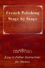 French Polishing Stage by Stage - Easy to Follow Instructions for Novices af Anon.