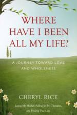 Where Have I Been All My Life? af Cheryl Rice
