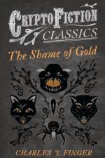 Shame of Gold (Cryptofiction Classics) af Charles J. Finger