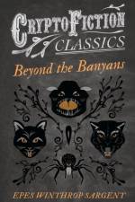 Beyond the Banyans (Cryptofiction Classics) af Epes Winthrop Sargent