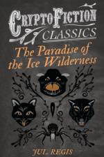 Paradise of the Ice Wilderness (Cryptofiction Classics) af Jul. Regis