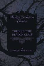 Through the Dragon Glass af Abraham Grace Merritt