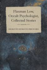 Flaxman Low, Occult Psychologist, Collected Stories af Hesketh Hesketh-Prichard