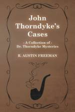 John Thorndyke's Cases (A Collection of Dr. Thorndyke Mysteries) af Richard Austin Freeman
