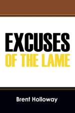 Excuses of the Lame af Brent Holloway