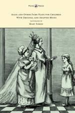 Alice and Other Fairy Plays for Children - With Original Plates and Four Picture-Initials - With Original and Adapted Music af Kate Freiligrath-Kroeker