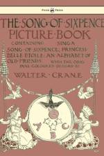 The Song Of Sixpence Picture Book - Containing Sing A Song Of Sixpence, Princess Belle Etoile, An Alphabet Of Old Friends