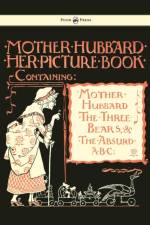 Mother Hubbard Her Picture Book - Containing Mother Hubbard, The Three Bears & The Absurd ABC