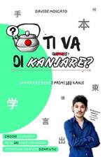 TI VA DI KANJARE? - i primi 180 ideogrammi giapponesi spiegati in modo innovativo af Davide Moscato