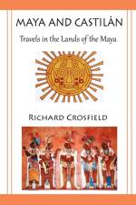 Maya and Castil Ntravels in the Lands of the Maya af Richard Crosfield