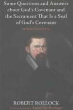 Some Questions and Answers about God's Covenant and the Sacrament That Is a Seal of God's Covenant af Robert Rollock