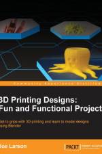 3D Printing Designs: Fun and Functional Projects af Joe Larson