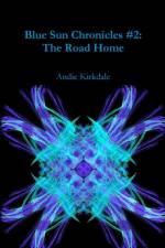 Blue Sun Chronicles #2: the Road Home af Andie Kirkdale