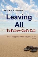 Leaving All to Follow God's Call af Brian Robinson