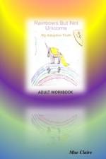 Rainbows but Not Unicorns: My Adoption Truth Adult Workbook af Mae Claire