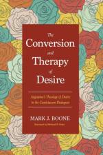 The Conversion and Therapy of Desire af Mark J Boone