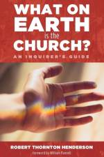 What on Earth is the Church? af Robert Thornton Henderson