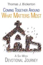 Coming Together Around What Matters Most af Thomas J Bickerton