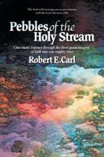Pebbles of the Holy Stream af Robert E Carl