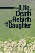 Journey of Life, Death and Rebirth with My Daughter af Lorenzo Araujo