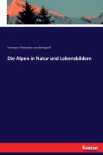 Alpen in Natur und Lebensbildern af Hermann Alexander Von Berlepsch