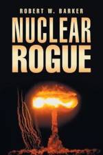 Nuclear Rogue af Robert W Barker