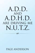 A.D.D. and A.D.H.D. Are Driving Me N.U.T.Z. af Page Anderson