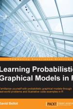 Learning Probabilistic Graphical Models in R af David Bellot