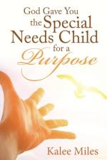 God Gave You the Special Needs Child for a Purpose af Kalee Miles