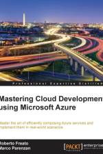 Mastering Cloud Development using Microsoft Azure af Roberto Freato