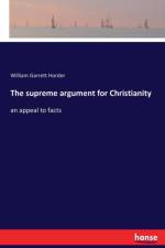 supreme argument for Christianity af William Garrett Horder