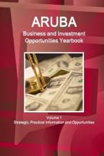 Aruba Business and Investment Opportunities Yearbook Volume 1 Strategic, Practical Information and Opportunities af Inc Ibp