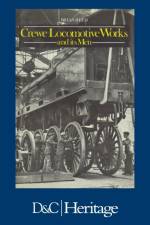 Crewe Locomotive Works and its Men af Brian (Author) Reed
