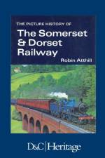 The Picture History of Somerset & Dorset Railway af Robin (Author) Atthill