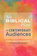 Six Biblical Plays for Contemporary Audiences af Robin Gallaher Branch