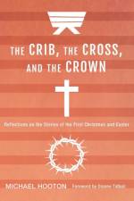 Crib, the Cross, and the Crown af Michael Hooton