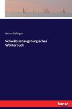 Schwabischaugsburgisches Woerterbuch af Anton