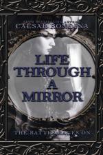 Life Through a Mirror - the Battle Rages On af Caesar Rondina