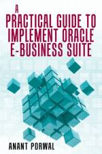 Practical Guide to Implement Oracle E-Business Suite af Anant Porwal