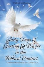 Forty Days of Fasting & Prayer in the Biblical Context af Clifford N Opurum