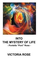 Into the Mystery of Life af Victoria Rose