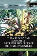The Agronomy and Economy of Important Tree Crops of the Developing World af K.P. Prabhakaran (Distinguished Visiting Scientist Nair