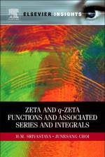 Zeta and q-Zeta Functions and Associated Series and Integrals af Hari Mohan (University of Victoria Srivastava