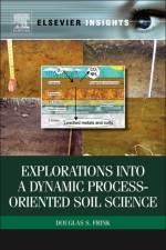 Explorations into a Dynamic Process-Oriented Soil Science af Douglas S (Worcester State University Frink