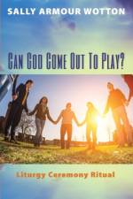 Can God Come Out To Play? af Sally Armour Wotton