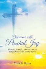 Overcome with Paschal Joy af Mark G Boyer