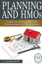 Planning and Hmos: Insights into Planning Rules and Planning Appeals for Hmo Landlords af C. J. Haliburton
