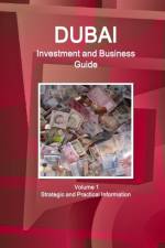 Dubai Investment and Business Guide Volume 1 Strategic and Practical Information af Inc Ibp