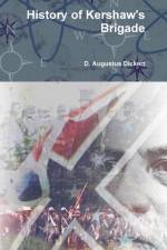History of Kershaw's Brigade af D. Augustus Dickert